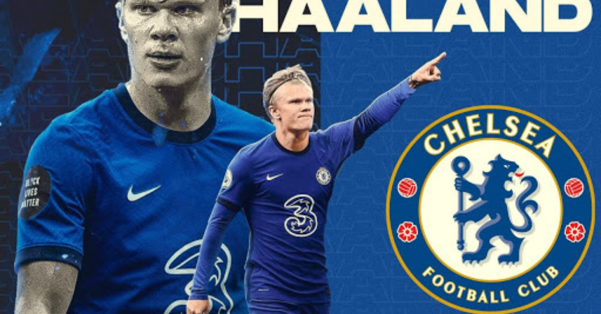 Cập nhật thương vụ Haaland – Chelsea: The Blues gửi đề nghị, đối trọng mang tên Real Madrid