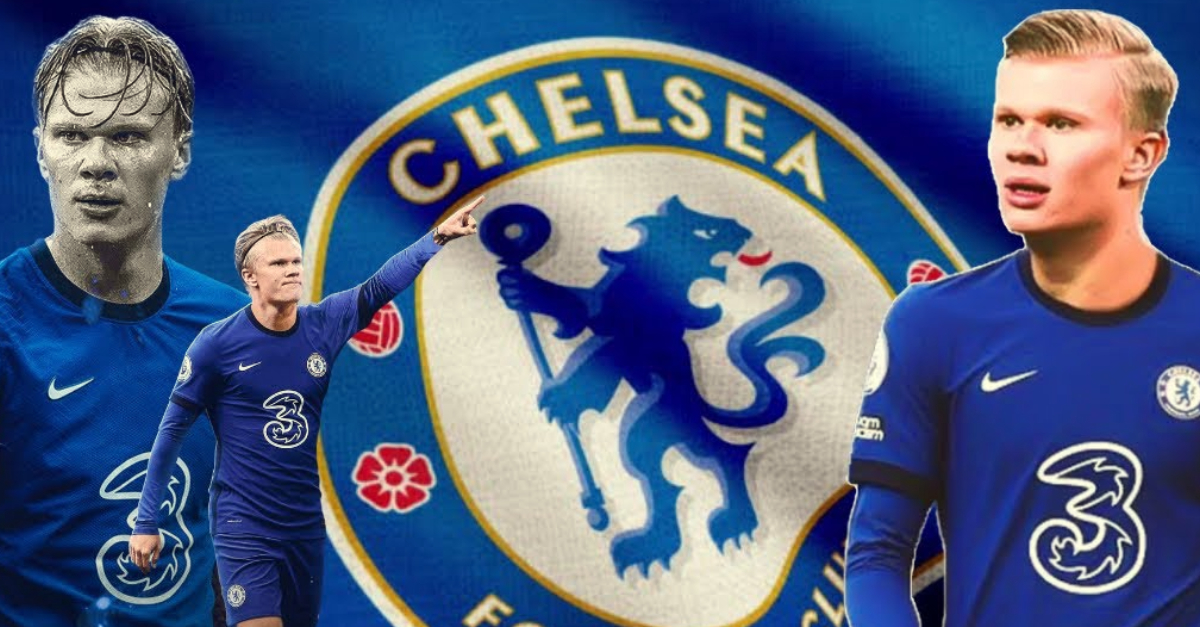 Rất nhanh chóng, Chelsea áp sát ‘mua’ Haaland giá kỷ lục để thống trị Ngoại hạng Anh